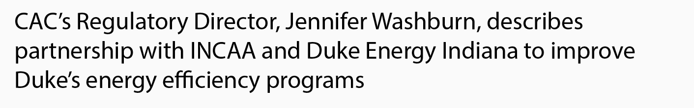 CAC’s Regulatory Director, Jennifer Washburn, describes partnership with INCAA and Duke Energy Indiana to improve Duke’s energy efficiency programs